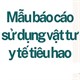 Mẫu báo cáo sử dụng vật tư y tế tiêu hao