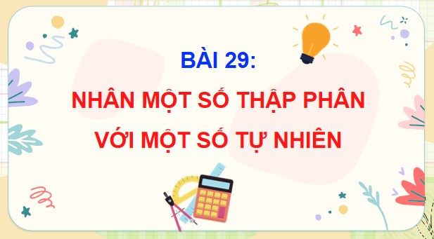 Powerpoint Bài 29: Nhân một số thập phân với một số tự nhiên