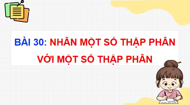 Powerpoint Bài 30: Nhân một số thập phân với một số thập phân