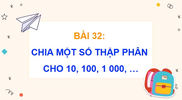 Giáo án PowerPoint Toán 5 Cánh Diều Bài 32: Chia một số thập phân cho 10, 100, 1 000,…
