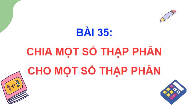 Powerpoint Bài 35: Chia một số thập phân cho một số thập phân