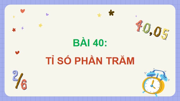 Powerpoint Bài 40: Tỉ số phần trăm