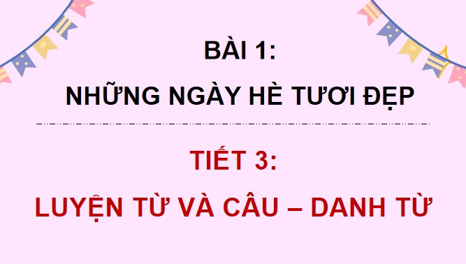 PowerPoint Tiếng Việt 4 Bài 1: Danh từ