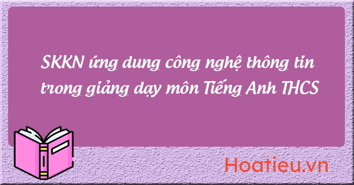 Sáng kiến kinh nghiệm ứng dụng trí tuệ nhân tạo trong dạy học Tiếng Anh