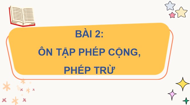 PowerPoint Bài 2: Ôn tập các phép cộng, phép trừ
