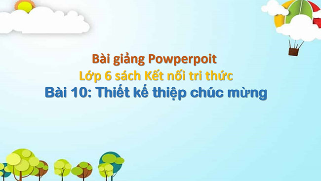 PowerPoint Mĩ thuật 6 Bài 10: Thiết kế thiệp chúc mừng