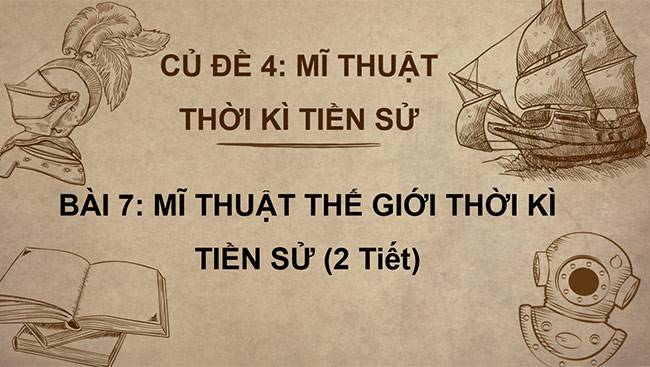 PowerPoint Mĩ thuật 6 Bài 7: Mĩ thuật thế giới thời kì tiền sử