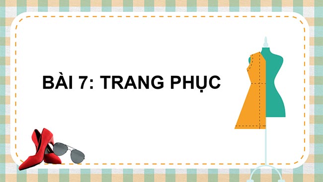 PowerPoint Công nghệ 6 Bài 7: Trang phục