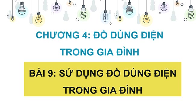 PowerPoint Công nghệ 6 Bài 9: Sử dụng đồ dùng điện trong gia đình