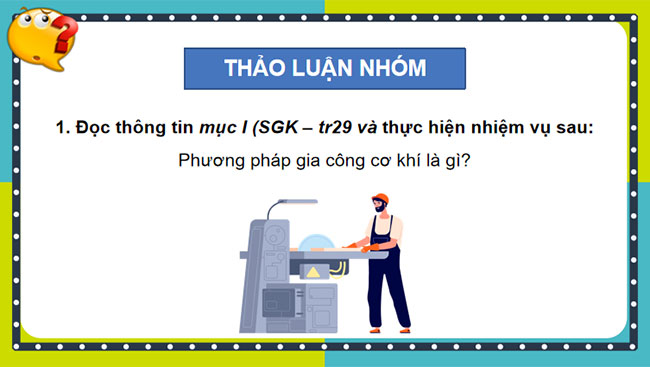 Khái quát về các phương pháp gia công cơ khí