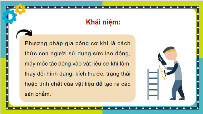 Khái quát về các phương pháp gia công cơ khí