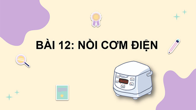 PowerPoint Công nghệ 6 Bài 12: Nồi cơm điện