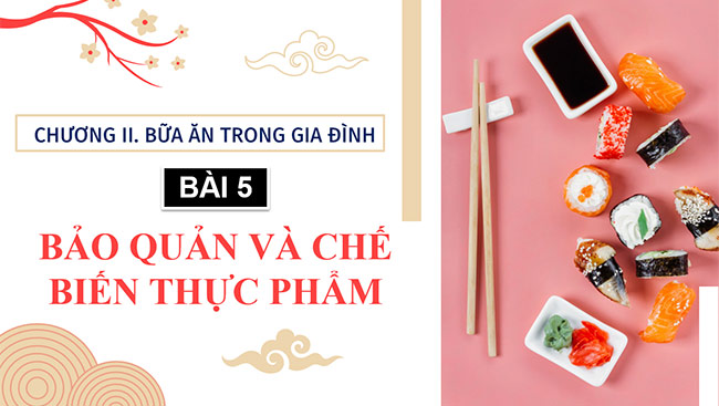 PowerPoint Công nghệ 6 Bài 5: Phương pháp bảo quản và chế biến thực phẩm