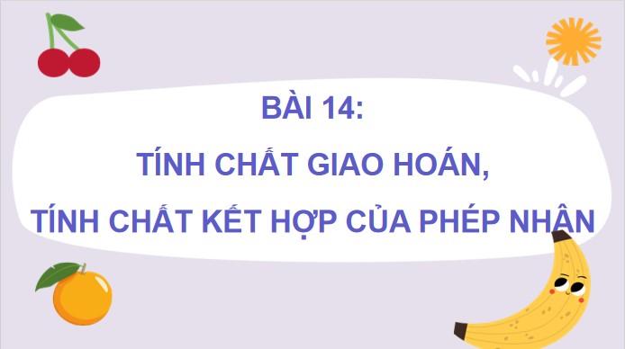 PowerPoint Bài 11: Tính chất giao hoán, tính chất kết hợp của phép nhân