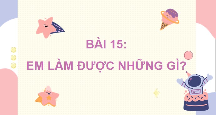 PowerPoint Bài 15: Em làm được những gì?