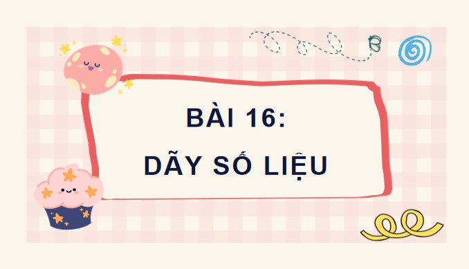 PowerPoint Bài 16: Dãy số liệu