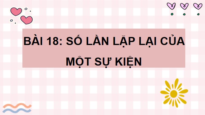 PowerPoint Bài 18: Số lần lặp lại của một sự kiện