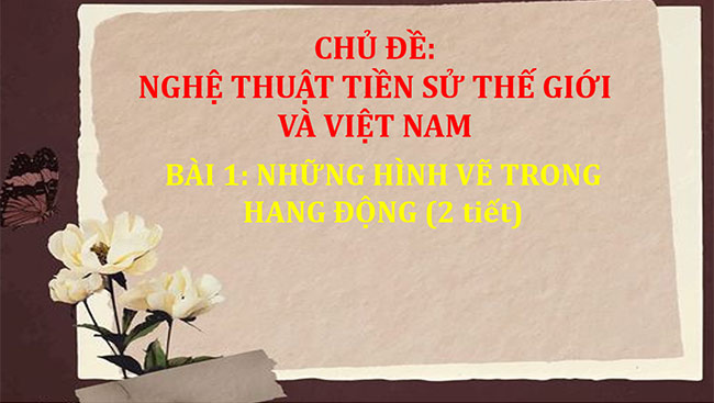 PowerPoint Mĩ thuật 6 Bài 1: Những hình vẽ trong hang động