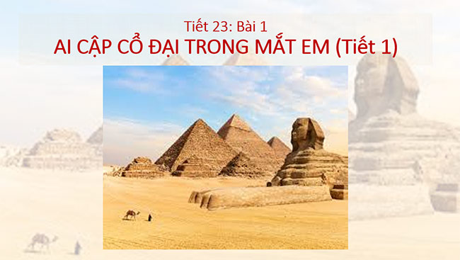 PowerPoint Mĩ thuật 6 Bài 1: Ai Cập cổ đại trong mắt em