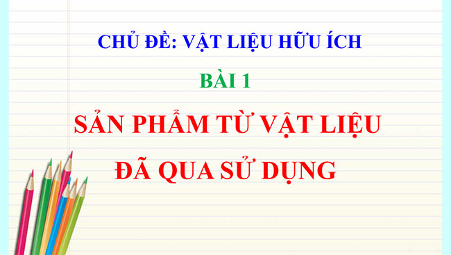 PowerPoint Mĩ thuật 6 Bài 1: Sản phẩm từ vật liệu đã qua sử dụng
