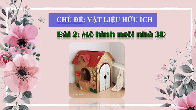PowerPoint Mĩ thuật 6 Bài 2: Mô hình ngôi nhà 3D