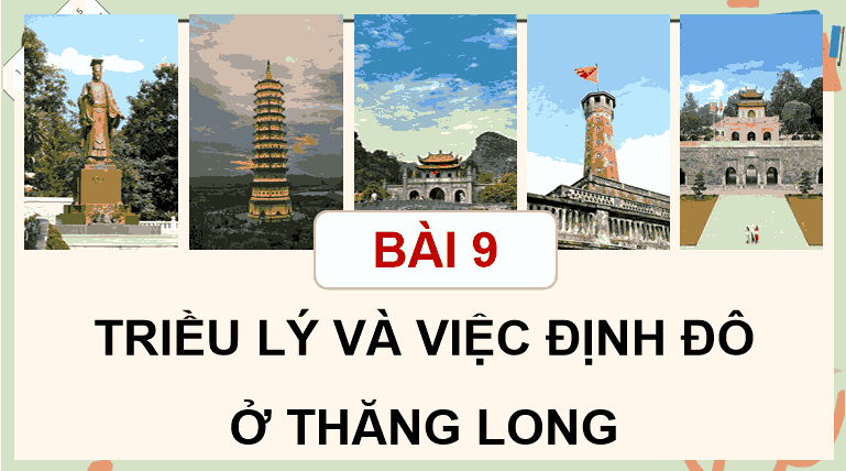 Bài 9: Triều Lý và việc định đô ở Thăng Long