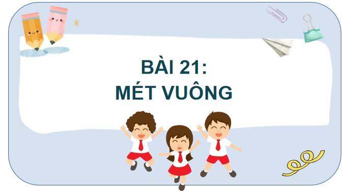 PowerPoint Bài 21: Mét vuông