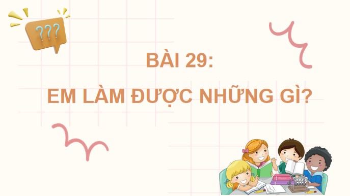 PowerPoint Bài 29: Em làm được những gì?