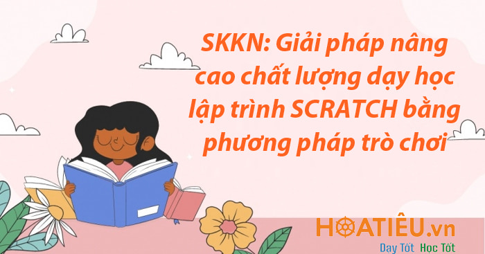 SKKN "Giải pháp nâng cao chất lượng dạy học lập trình Scratch bằng phương pháp trò chơi" tại trường tiểu học