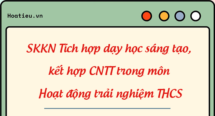 SKKN Tích hợp dạy học sáng tạo trong môn HĐTN