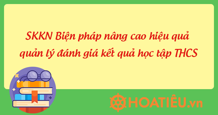 Một số biện pháp nâng cao hiệu quả quản lý hoạt động đánh giá kết quả học tập THCS