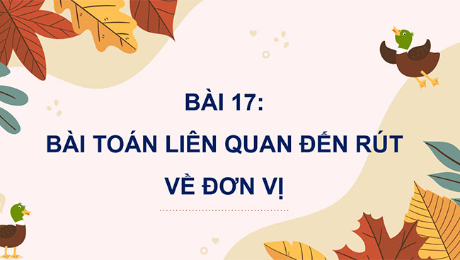 PowerPoint Toán lớp 4 Bài toán liên quan đến rút về đơn vị