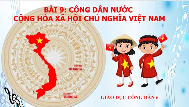 PowerPoint GDCD 6 Công dân nước Cộng hòa xã hội chủ nghĩa Việt Nam