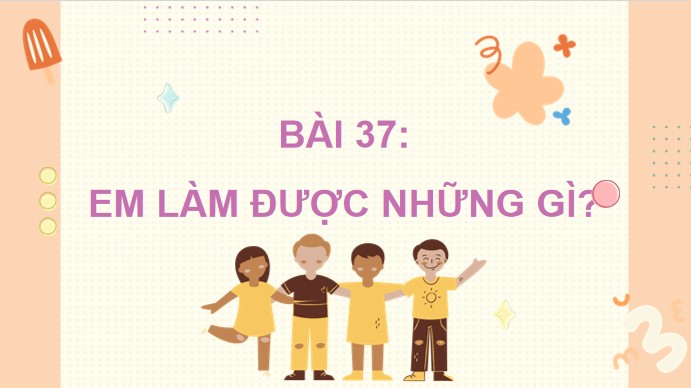 PowerPoint Bài 37: Em làm được những gì?