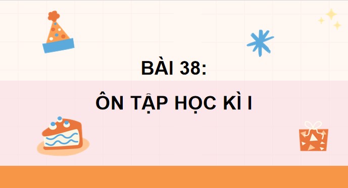 PowerPoint Bài 38: Ôn tập học kì 1