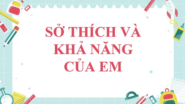 PowerPoint Hoạt động trải nghiệm 6: Sở thích và khả năng của em