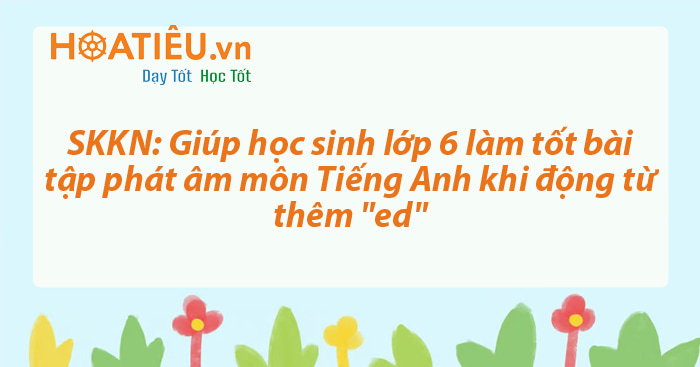 Sáng kiến kinh nghiệm môn Tiếng Anh lớp 6 THCS