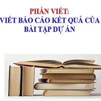 PowerPoint Ngữ văn 12 Bài 2: Viết báo cáo kết quả của bài tập dự án