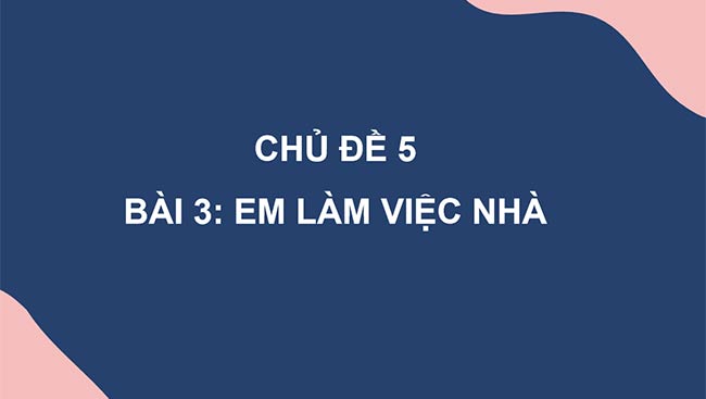 PowerPoint Hoạt động trải nghiệm 6: Em làm việc nhà