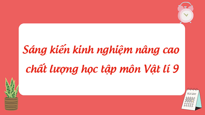 Sáng kiến kinh nghiệm nâng cao chất lượng học tập môn Vật lí 9