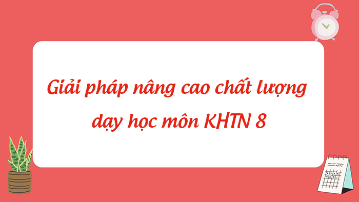 SKKN tích cực hóa hoạt động nhận thức của học sinh trong dạy học môn KHTN 8
