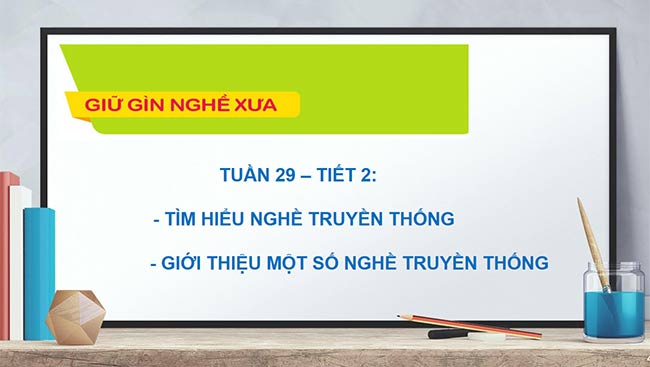 PowerPoint HĐTN 6: Giữ gìn nghề xưa