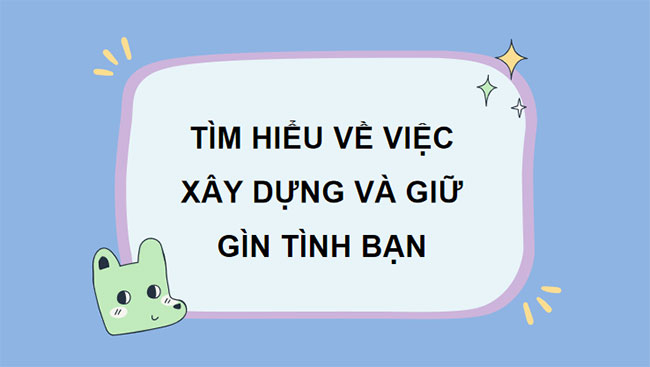  Xây dựng và giữ gìn tình bạn