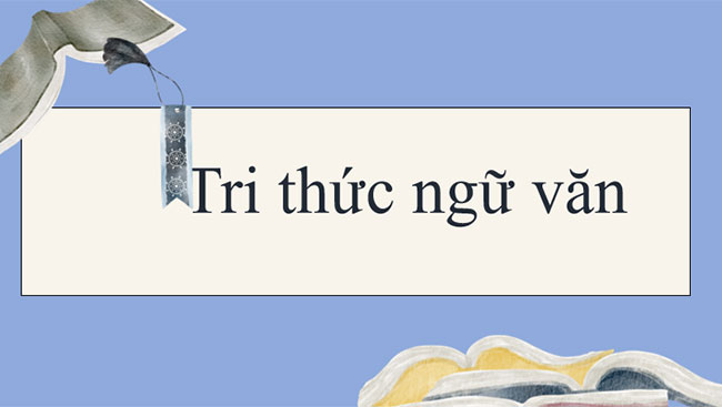 Giáo án PowerPoint Ngữ văn 9 Tri thức ngữ văn