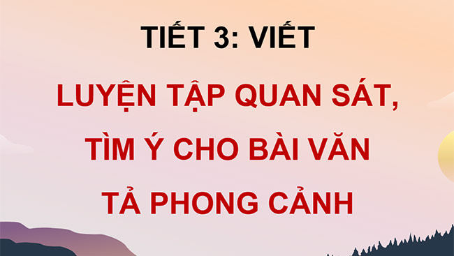 PowerPoint Luyện tập quan sát, tìm ý cho bài văn tả phong cảnh