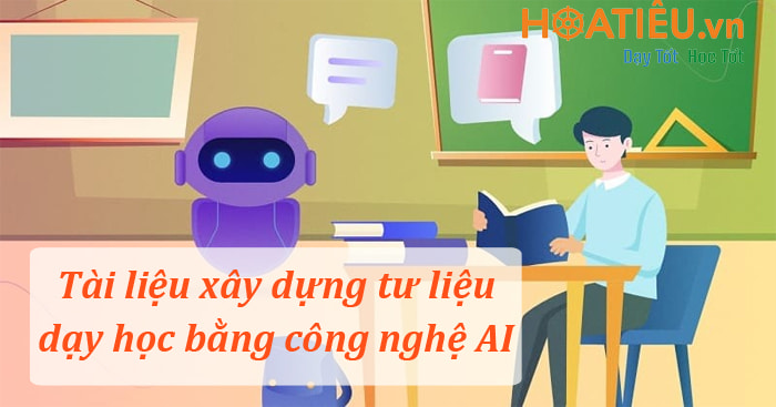 Tài liệu xây dựng tư liệu dạy học bằng ứng dụng trí tuệ nhân tạo AI