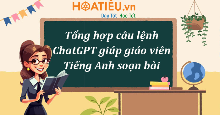 Câu lệnh ChatGPT phục vụ soạn giảng, dạy học Tiếng Anh