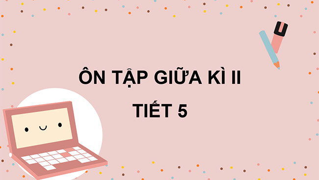 PowerPoint Ôn tập giữa học kì II (Tiết 5)