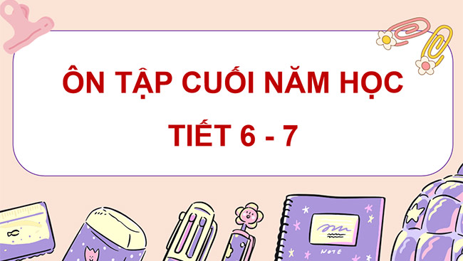 PowerPoint Ôn tập cuối năm học (Tiết 6, 7)