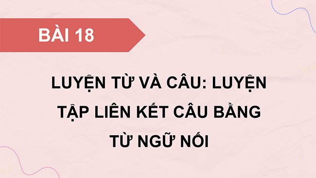 PowerPoint Luyện tập liên kết câu bằng từ ngữ nối